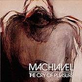 Machiavel : The Cry of Pleasure